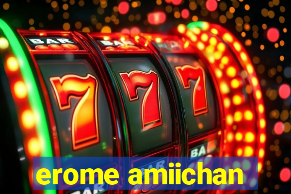 erome amiichan